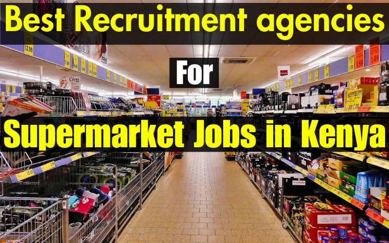 The Best Recruitment Agencies for Supermarket Jobs in Kenya