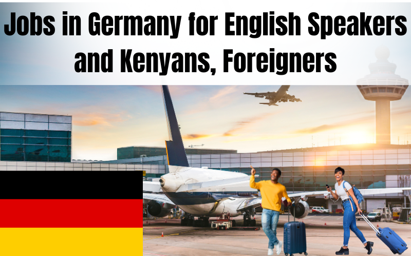 Jobs in Germany for English Speakers and Kenyans, Foreigners