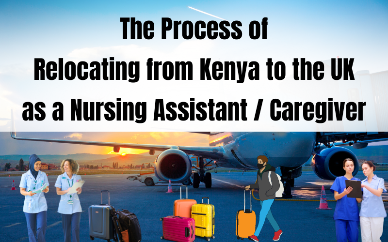 The Process of Relocating from Kenya to the UK as a Nursing Assistant - Caregiver