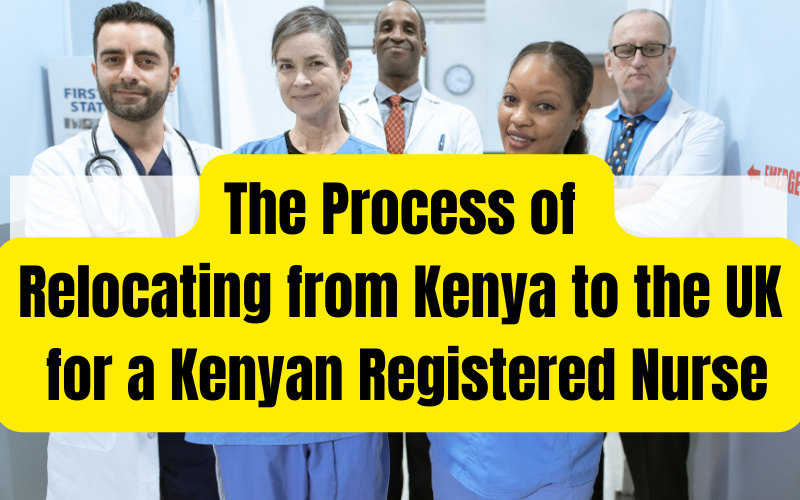 The Process of Relocating from Kenya to the UK for a Kenyan Registered Nurse